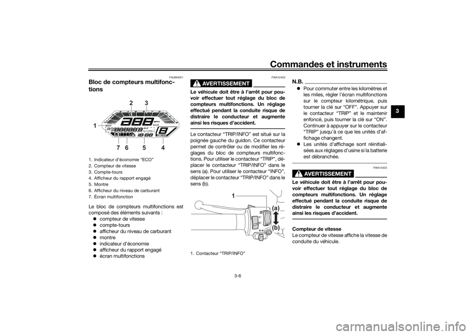 YAMAHA TRACER 700 2020  Notices Demploi (in French) Commandes et instruments
3-6
3
FAUM4251
Bloc  de compteurs multifonc-
tionsLe bloc de compteurs multifonctions est
composé des éléments suivants :
 compteur de vitesse
 compte-tours
 affic