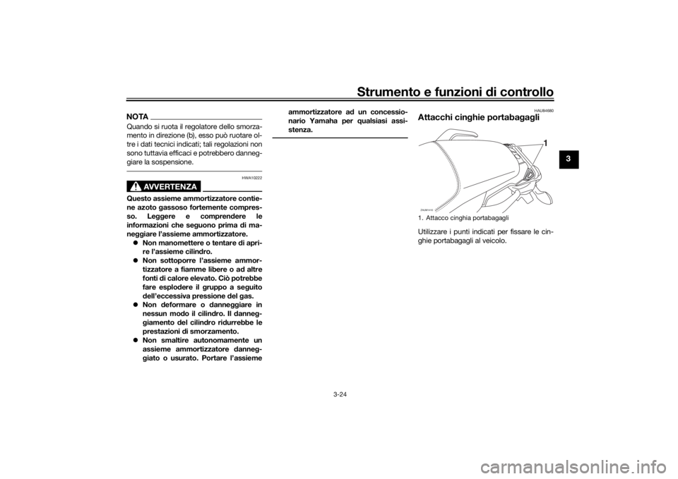 YAMAHA TRACER 700 2020  Manuale duso (in Italian) Strumento e funzioni di controllo
3-24
3
NOTAQuando si ruota il regolatore dello smorza-
mento in direzione (b), esso può ruotare ol-
tre i dati tecnici indicati; tali regolazioni non
sono tuttavia e