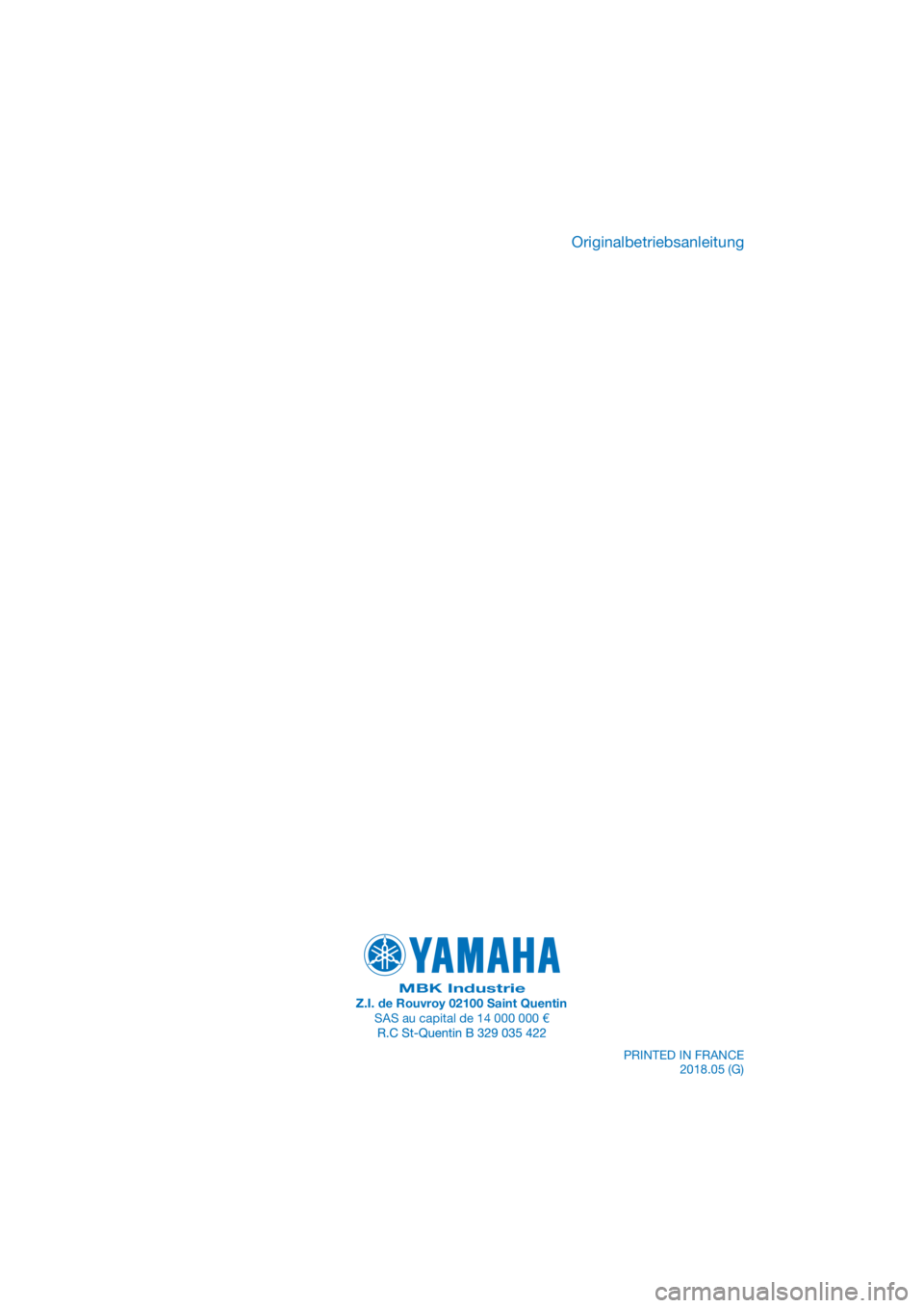 YAMAHA TRACER 700 2017 Betriebsanleitungen (in German) PANTONE285C
MBK IndustrieZ.I. de Rouvroy 02100 Saint QuentinSAS au capital de 14 000 000 €PRINTED IN FRANCE2018.05 (G)
Originalbetriebsanleitung YAMAHA TRACER 700 2017 Betriebsanleitungen (in German) PANTONE285C
MBK IndustrieZ.I. de Rouvroy 02100 Saint QuentinSAS au capital de 14 000 000 €PRINTED IN FRANCE2018.05 (G)
Originalbetriebsanleitung
