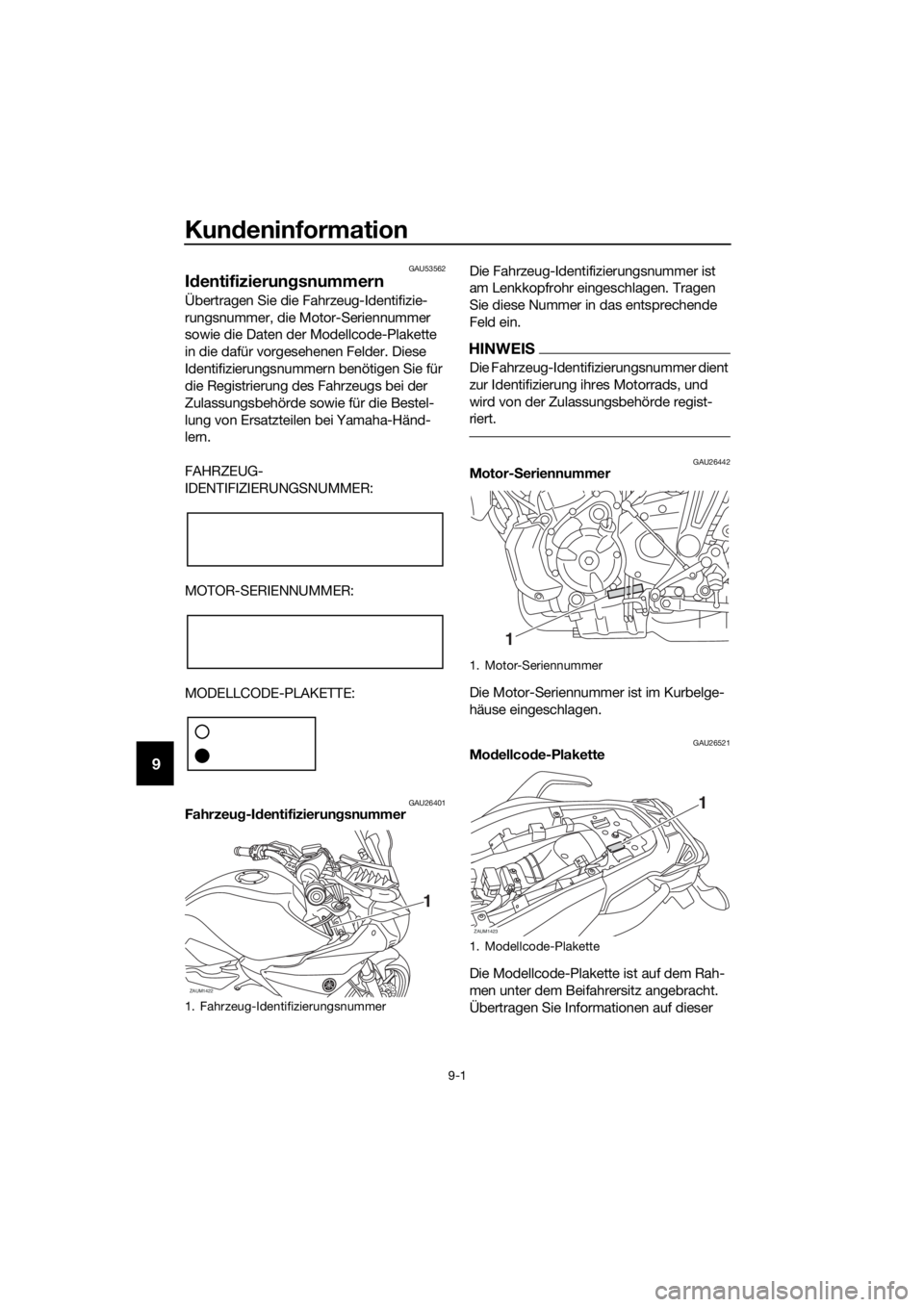 YAMAHA MT07 TRACER 2018  Betriebsanleitungen (in German) Kundeninformation
9-1
9
GAU53562
Identifizierungsnummern
Übertragen Sie die Fahrzeug-Identifizie-
rungsnummer, die Motor-Seriennummer 
sowie die Daten der Modellcode-Plakette 
in die dafür vorgesehe