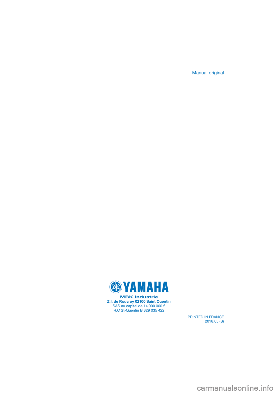 YAMAHA TRACER 700 2017  Manuale de Empleo (in Spanish) PANTONE285C
MBK IndustrieZ.I. de Rouvroy 02100 Saint QuentinSAS au capital de 14 000 000 €PRINTED IN FRANCE2018.05 (S)
Manual original 