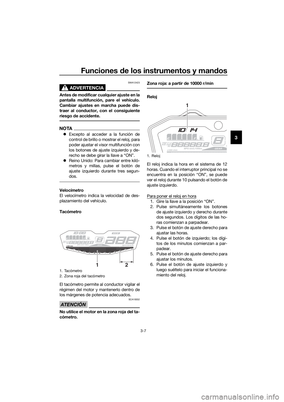 YAMAHA TRACER 700 2017 Manuale de Empleo (in Spanish) Funciones de los instrumentos y mandos
3-7
3
ADVERTENCIA
SWA12423
Antes de modificar cualquier ajuste en la
pantalla multifunción, pare el vehículo.
Cambiar ajustes en marcha puede dis-
traer al con YAMAHA TRACER 700 2017 Manuale de Empleo (in Spanish) Funciones de los instrumentos y mandos
3-7
3
ADVERTENCIA
SWA12423
Antes de modificar cualquier ajuste en la
pantalla multifunción, pare el vehículo.
Cambiar ajustes en marcha puede dis-
traer al con