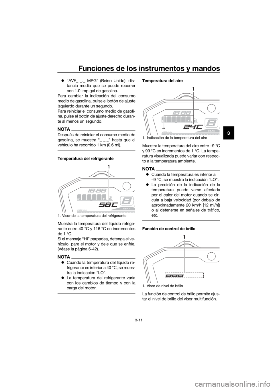 YAMAHA TRACER 700 2017 Manuale de Empleo (in Spanish) Funciones de los instrumentos y mandos
3-11
3
“AVE_ _._ MPG” (Reino Unido): dis-
tancia media que se puede recorrer
con 1.0 Imp.gal de gasolina.
Para cambiar la indicación del consumo
medio de YAMAHA TRACER 700 2017 Manuale de Empleo (in Spanish) Funciones de los instrumentos y mandos
3-11
3
“AVE_ _._ MPG” (Reino Unido): dis-
tancia media que se puede recorrer
con 1.0 Imp.gal de gasolina.
Para cambiar la indicación del consumo
medio de