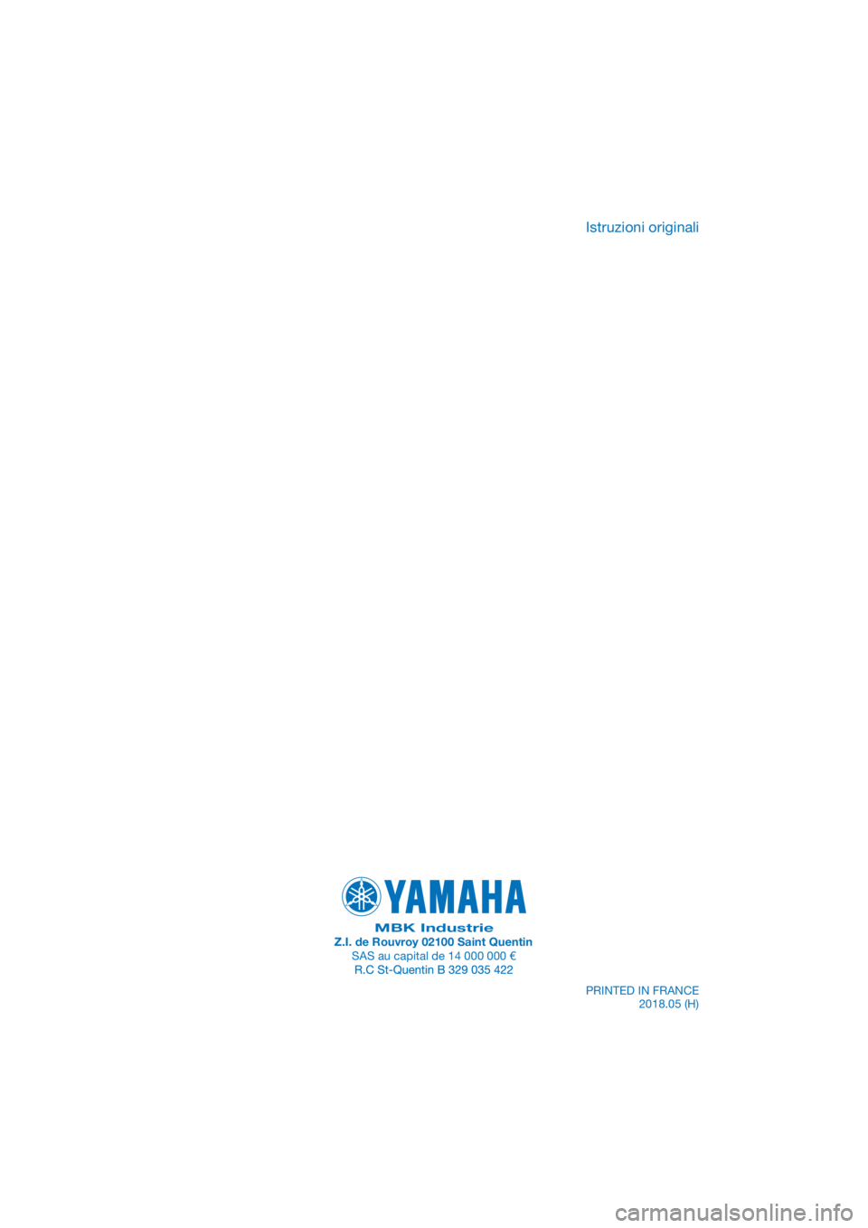 YAMAHA TRACER 700 2018  Manuale duso (in Italian) PANTONE285C
MBK IndustrieZ.I. de Rouvroy 02100 Saint QuentinSAS au capital de 14 000 000 €PRINTED IN FRANCE2018.05 (H)
Istruzioni originali 