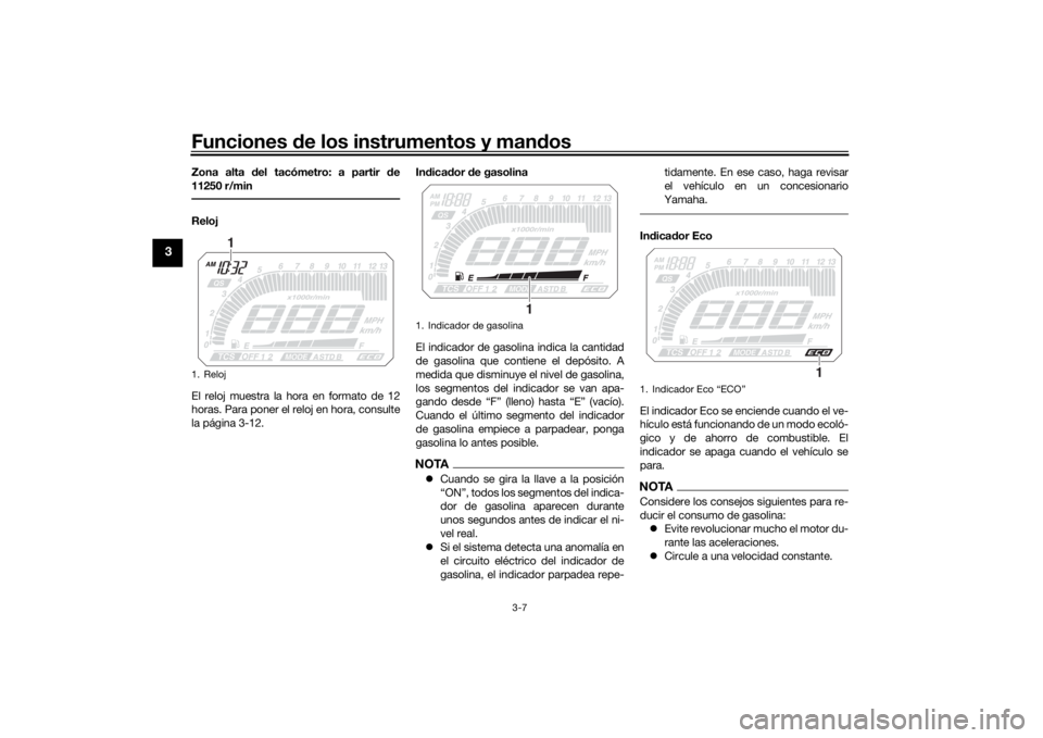 YAMAHA MT09 TRACER 2019 Manuale de Empleo (in Spanish) Funciones de los instrumentos y man dos
3-7
3
Zona alta del tacómetro: a partir de
11250 r/minReloj
El reloj muestra la hora en formato de 12
horas. Para poner el reloj en hora, consulte
la página YAMAHA MT09 TRACER 2019 Manuale de Empleo (in Spanish) Funciones de los instrumentos y man dos
3-7
3
Zona alta del tacómetro: a partir de
11250 r/minReloj
El reloj muestra la hora en formato de 12
horas. Para poner el reloj en hora, consulte
la página
