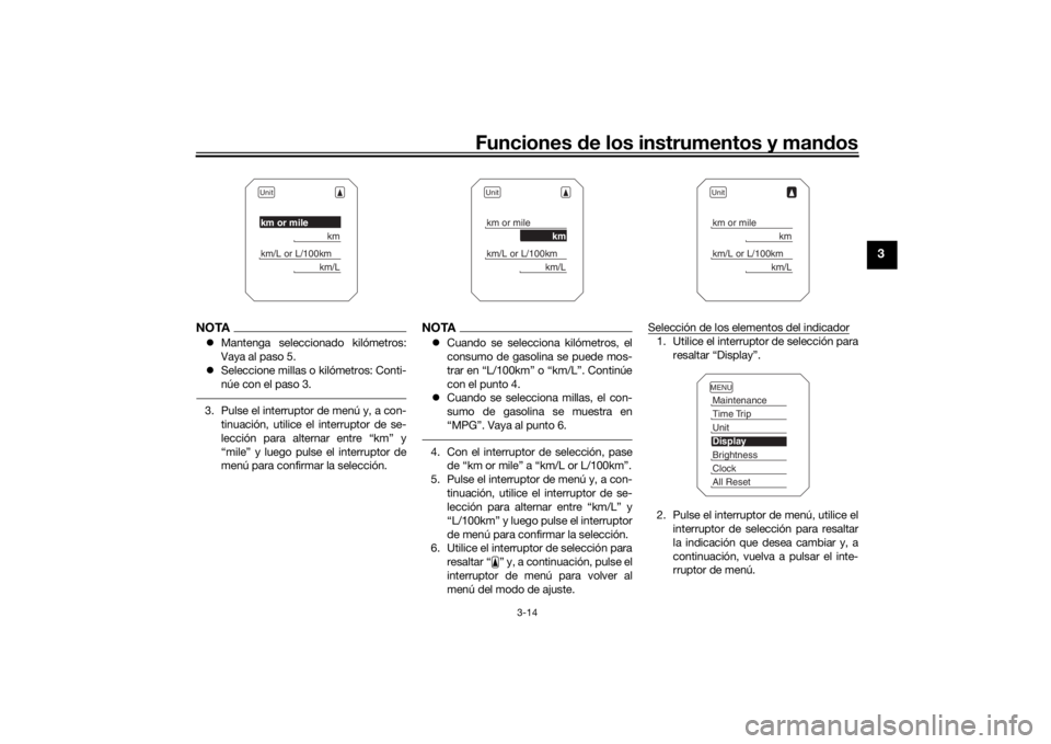 YAMAHA MT09 TRACER 2019 Manuale de Empleo (in Spanish) Funciones de los instrumentos y man dos
3-14
3
NOTA Mantenga seleccionado kilómetros:
Vaya al paso 5.
Seleccione millas o kilómetros: Conti-
núe con el paso 3.3. Pulse el interruptor de men YAMAHA MT09 TRACER 2019 Manuale de Empleo (in Spanish) Funciones de los instrumentos y man dos
3-14
3
NOTA Mantenga seleccionado kilómetros:
Vaya al paso 5.
Seleccione millas o kilómetros: Conti-
núe con el paso 3.3. Pulse el interruptor de men
