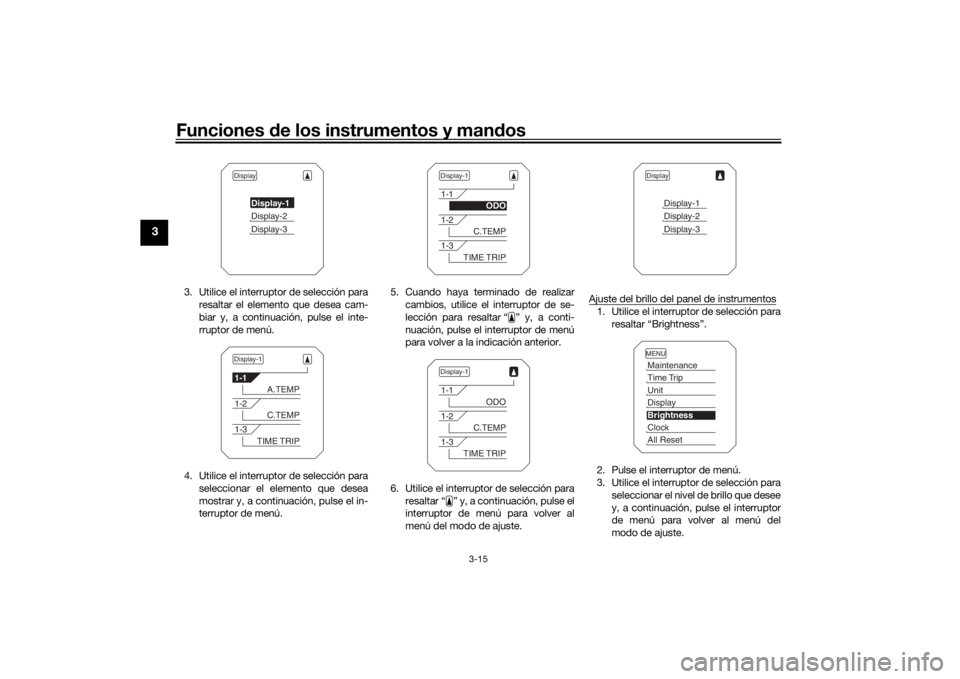 YAMAHA MT09 TRACER 2019 Manuale de Empleo (in Spanish) Funciones de los instrumentos y man dos
3-15
3
3. Utilice el interruptor de selección para
resaltar el elemento que desea cam-
biar y, a continuación, pulse el inte-
rruptor de menú.
4. Utilice el YAMAHA MT09 TRACER 2019 Manuale de Empleo (in Spanish) Funciones de los instrumentos y man dos
3-15
3
3. Utilice el interruptor de selección para
resaltar el elemento que desea cam-
biar y, a continuación, pulse el inte-
rruptor de menú.
4. Utilice el