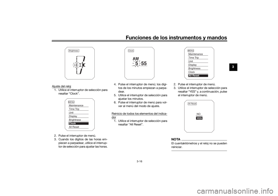 YAMAHA TRACER 900 2019 Manuale de Empleo (in Spanish) Funciones de los instrumentos y man dos
3-16
3
Ajuste del reloj1. Utilice el interruptor de selección para
resaltar “Clock”.
2. Pulse el interruptor de menú.
3. Cuando los dígitos de las horas YAMAHA TRACER 900 2019 Manuale de Empleo (in Spanish) Funciones de los instrumentos y man dos
3-16
3
Ajuste del reloj1. Utilice el interruptor de selección para
resaltar “Clock”.
2. Pulse el interruptor de menú.
3. Cuando los dígitos de las horas