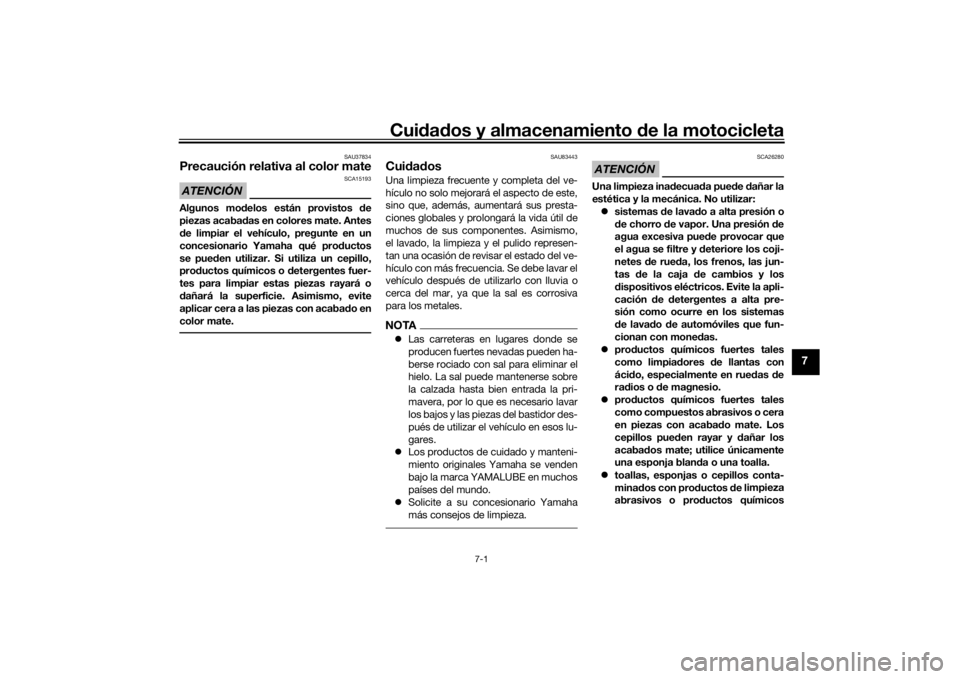 YAMAHA TRACER 900 2019  Manuale de Empleo (in Spanish) Cuidad os y almacenamiento  de la motocicleta
7-1
7
SAU37834
Precaución relativa al color mateATENCIÓN
SCA15193
Algunos mo delos están provistos  de
piezas acaba das en colores mate. Antes
d e limp