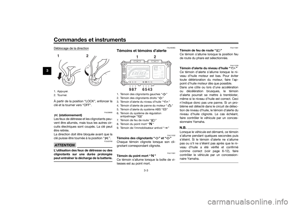 YAMAHA TRACER 900 2019  Notices Demploi (in French) Commandes et instruments
3-3
3
Déblocage de la directionÀ partir de la position “LOCK”, enfoncer la
clé et la tourner vers “OFF”.
FAU59680
 (stationnement)
Les feux de détresse et les clig