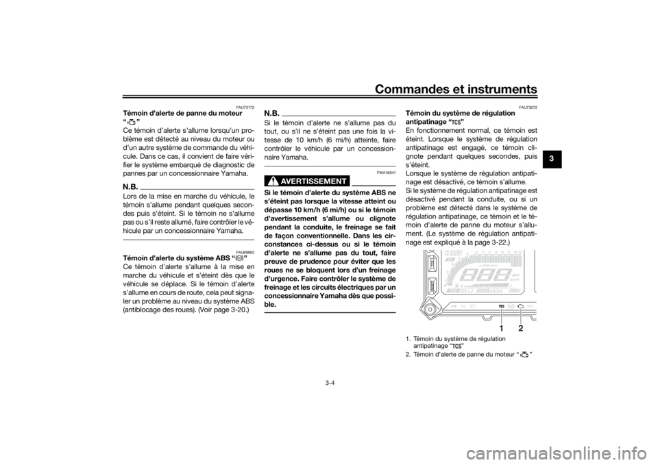 YAMAHA MT09 TRACER 2019 Notices Demploi (in French) Commandes et instruments
3-4
3
FAU73172
Témoin d’alerte de panne d u moteur
“”
Ce témoin d’alerte s’allume lorsqu’un pro-
blème est détecté au niveau du moteur ou
d’un autre syst YAMAHA MT09 TRACER 2019 Notices Demploi (in French) Commandes et instruments
3-4
3
FAU73172
Témoin d’alerte de panne d u moteur
“”
Ce témoin d’alerte s’allume lorsqu’un pro-
blème est détecté au niveau du moteur ou
d’un autre syst