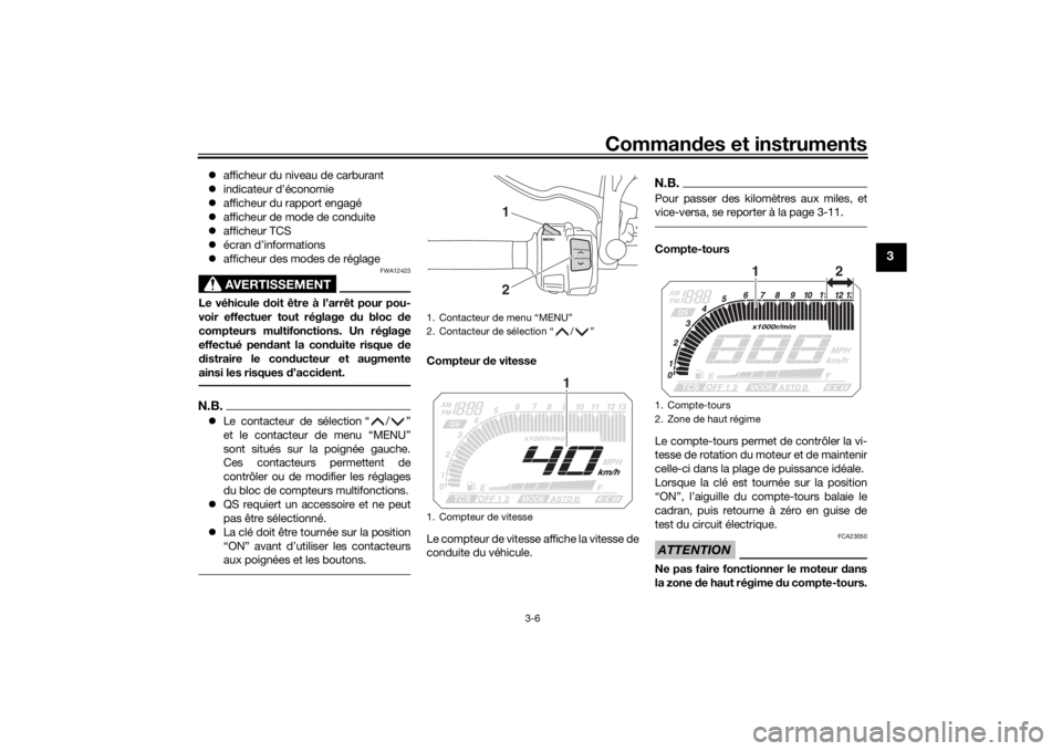 YAMAHA MT09 TRACER 2019 Notices Demploi (in French) Commandes et instruments
3-6
3
afficheur du niveau de carburant
indicateur d’économie
afficheur du rapport engagé
afficheur de mode de conduite
afficheur TCS
écran d’inf YAMAHA MT09 TRACER 2019 Notices Demploi (in French) Commandes et instruments
3-6
3
afficheur du niveau de carburant
indicateur d’économie
afficheur du rapport engagé
afficheur de mode de conduite
afficheur TCS
écran d’inf