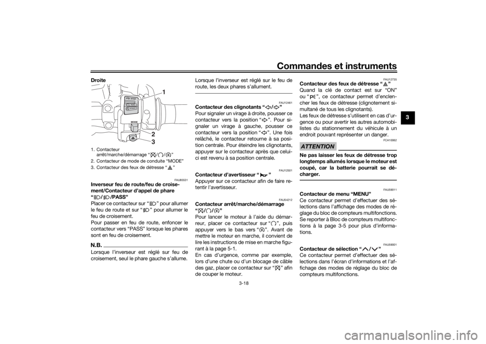 YAMAHA TRACER 900 2019  Notices Demploi (in French) Commandes et instruments
3-18
3
Droite 
FAU85531
Inverseur feu d e route/feu de croise-
ment/Contacteur  d’appel d e phare
“//PASS”
Placer ce contacteur sur “ ” pour allumer
le feu de route 