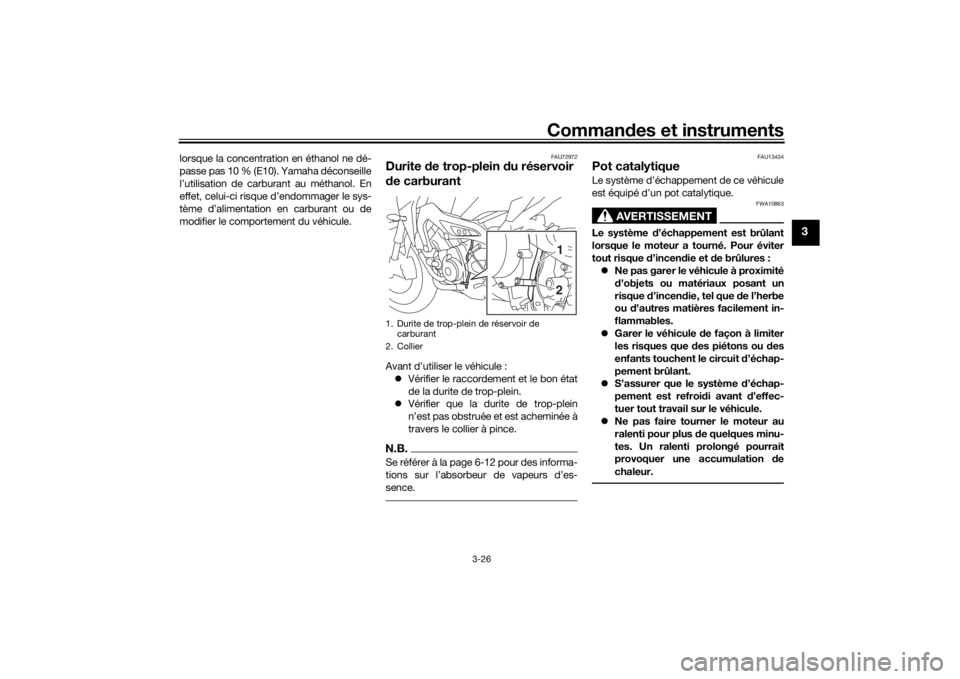 YAMAHA MT09 TRACER 2019 Notices Demploi (in French) Commandes et instruments
3-26
3
lorsque la concentration en éthanol ne dé-
passe pas 10 % (E10). Yamaha déconseille
l’utilisation de carburant au méthanol. En
effet, celui-ci risque d’endommag YAMAHA MT09 TRACER 2019 Notices Demploi (in French) Commandes et instruments
3-26
3
lorsque la concentration en éthanol ne dé-
passe pas 10 % (E10). Yamaha déconseille
l’utilisation de carburant au méthanol. En
effet, celui-ci risque d’endommag
