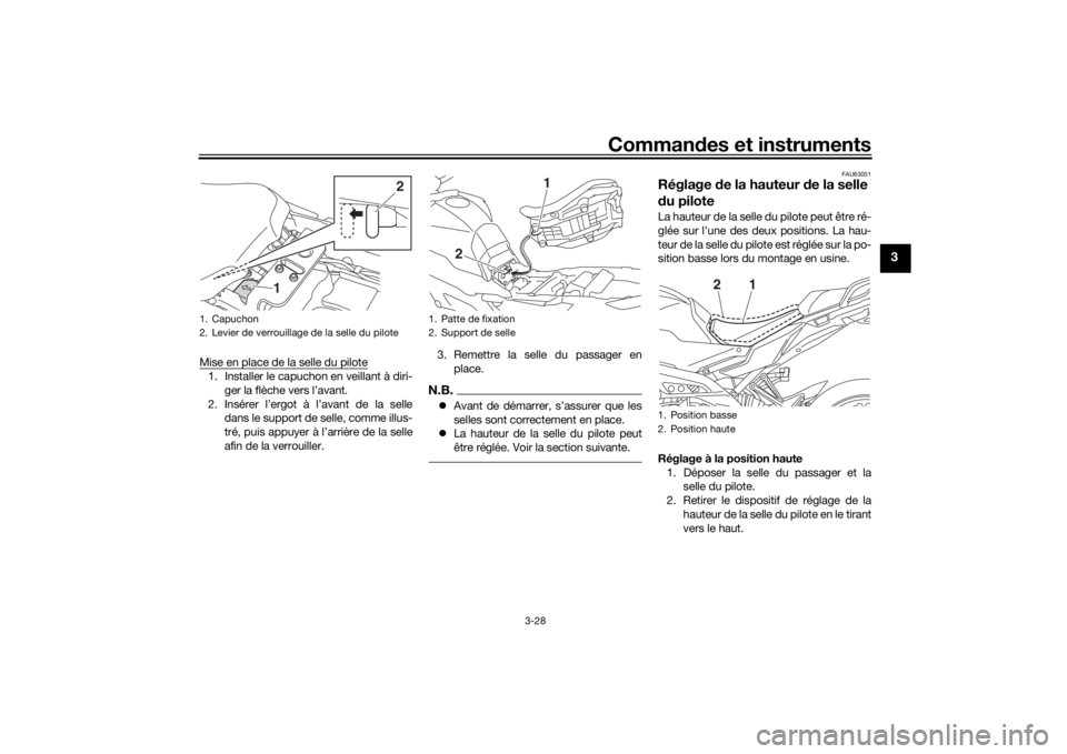 YAMAHA MT09 TRACER 2019 Notices Demploi (in French) Commandes et instruments
3-28
3
Mise en place de la selle du pilote1. Installer le capuchon en veillant à diri-
ger la flèche vers l’avant.
2. Insérer l’ergot à l’avant de la selle dans le s YAMAHA MT09 TRACER 2019 Notices Demploi (in French) Commandes et instruments
3-28
3
Mise en place de la selle du pilote1. Installer le capuchon en veillant à diri-
ger la flèche vers l’avant.
2. Insérer l’ergot à l’avant de la selle dans le s