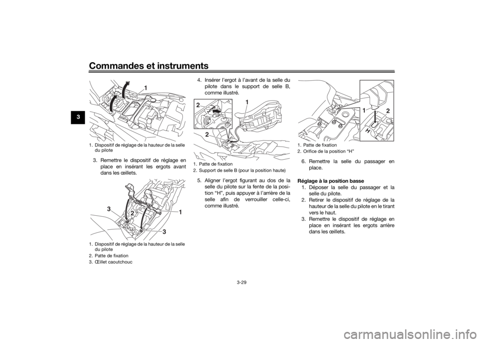 YAMAHA TRACER 900 2019  Notices Demploi (in French) Commandes et instruments
3-29
3
3. Remettre le dispositif de réglage en
place en insérant les ergots avant
dans les œillets. 4. Insérer l’ergot à l’avant de la selle du
pilote dans le support