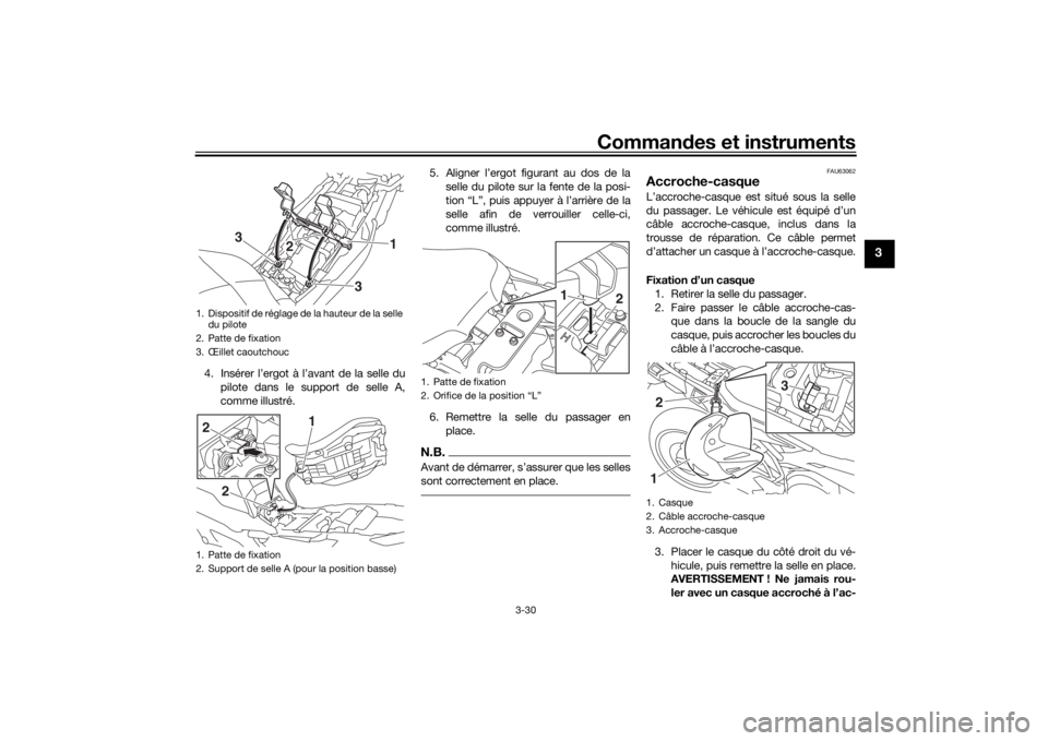 YAMAHA MT09 TRACER 2019 Notices Demploi (in French) Commandes et instruments
3-30
3
4. Insérer l’ergot à l’avant de la selle du
pilote dans le support de selle A,
comme illustré. 5. Aligner l’ergot figurant au dos de la
selle du pilote sur la YAMAHA MT09 TRACER 2019 Notices Demploi (in French) Commandes et instruments
3-30
3
4. Insérer l’ergot à l’avant de la selle du
pilote dans le support de selle A,
comme illustré. 5. Aligner l’ergot figurant au dos de la
selle du pilote sur la