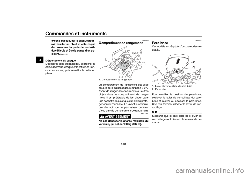 YAMAHA TRACER 900 2019  Notices Demploi (in French) Commandes et instruments
3-31
3
croche-casque, car le casque pour-
rait heurter un objet et cela risque
de provoquer la perte  de contrôle
d u véhicule et être la cause d ’un ac-
ci dent.
 [FWA10