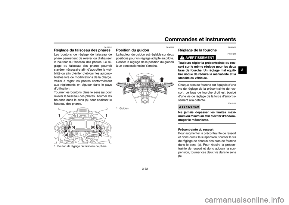YAMAHA MT09 TRACER 2019 Notices Demploi (in French) Commandes et instruments
3-32
3
FAU39612
Réglage du faisceau d es pharesLes boutons de réglage de faisceau de
phare permettent de relever ou d’abaisser
la hauteur du faisceau des phares. Le ré-
YAMAHA MT09 TRACER 2019 Notices Demploi (in French) Commandes et instruments
3-32
3
FAU39612
Réglage du faisceau d es pharesLes boutons de réglage de faisceau de
phare permettent de relever ou d’abaisser
la hauteur du faisceau des phares. Le ré-