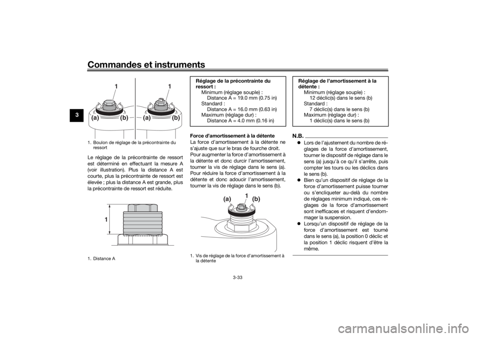 YAMAHA TRACER 900 2019  Notices Demploi (in French) Commandes et instruments
3-33
3
Le réglage de la précontrainte de ressort
est déterminé en effectuant la mesure A
(voir illustration). Plus la distance A est
courte, plus la précontrainte de ress