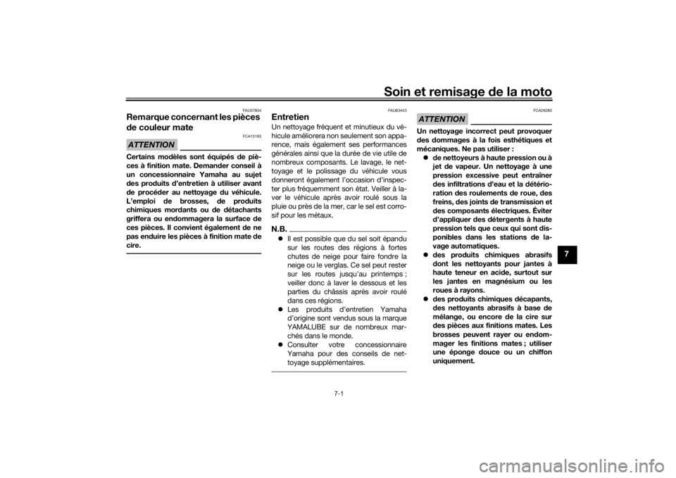 YAMAHA MT09 TRACER 2019 Notices Demploi (in French) Soin et remisage de la moto
7-1
7
FAU37834
Remarque concernant les pièces
d e couleur mateATTENTION
FCA15193
Certains mo dèles sont équipés de piè-
ces à finition mate. Deman der conseil à
un YAMAHA MT09 TRACER 2019 Notices Demploi (in French) Soin et remisage de la moto
7-1
7
FAU37834
Remarque concernant les pièces
d e couleur mateATTENTION
FCA15193
Certains mo dèles sont équipés de piè-
ces à finition mate. Deman der conseil à
un