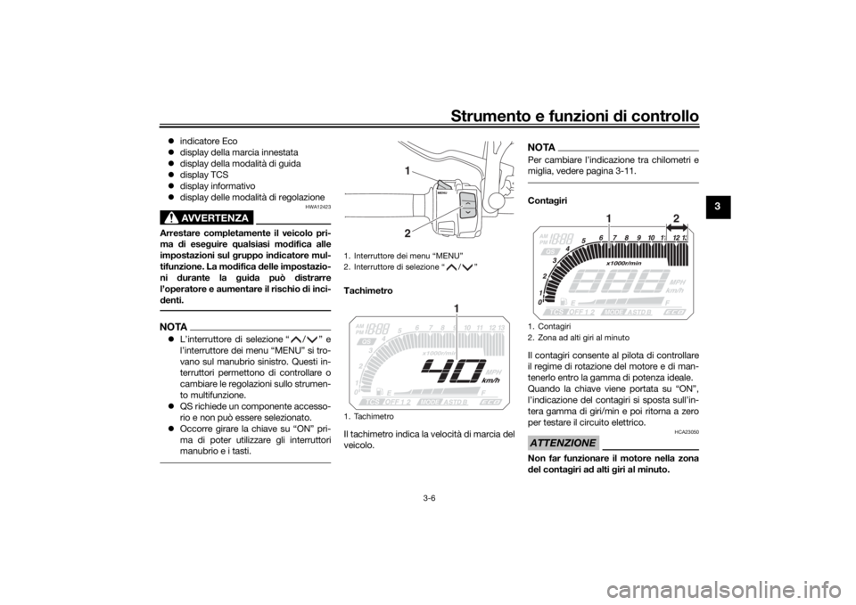 YAMAHA TRACER 900 2019 Manuale duso (in Italian) Strumento e funzioni di controllo
3-6
3
indicatore Eco
display della marcia innestata
display della modalità di guida
display TCS
display informativo
display delle modalità d YAMAHA TRACER 900 2019 Manuale duso (in Italian) Strumento e funzioni di controllo
3-6
3
indicatore Eco
display della marcia innestata
display della modalità di guida
display TCS
display informativo
display delle modalità d
