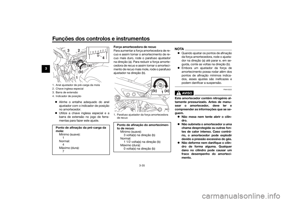 YAMAHA MT09 TRACER 2019 Manual de utilização (in Portuguese) Funções dos controlos e instrumentos
3-35
3
Alinhe o entalhe adequado do anel
ajustador com o indicador de posição
no amortecedor.
Utilize a chave inglesa especial e a
barra de extensão n YAMAHA MT09 TRACER 2019 Manual de utilização (in Portuguese) Funções dos controlos e instrumentos
3-35
3
Alinhe o entalhe adequado do anel
ajustador com o indicador de posição
no amortecedor.
Utilize a chave inglesa especial e a
barra de extensão n