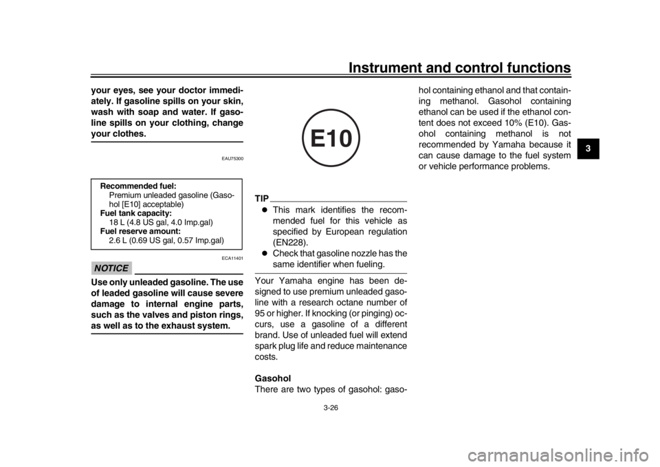 YAMAHA TRACER 900 2017 Service Manual Instrument and control functions
3-26
1
234
5
6
7
8
9
10
11
12
your eyes, see your doctor immedi-
ately. If gasoline spills on your skin,
wash with soap and water. If gaso-
line spills on your clothin