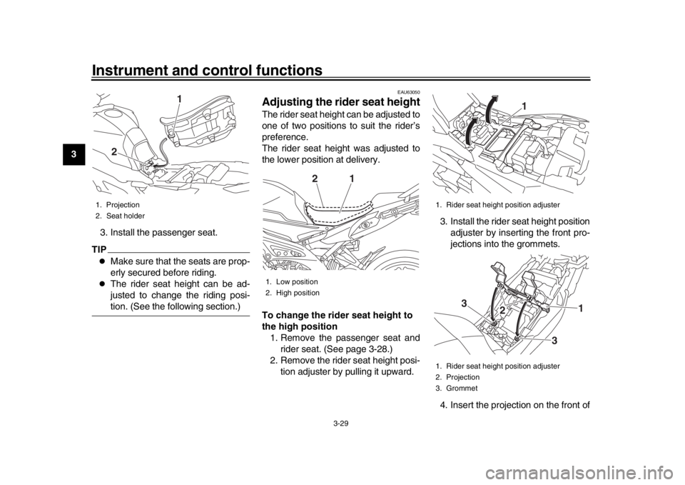 YAMAHA TRACER 900 2017  Owners Manual Instrument and control functions
3-29
1
23
4
5
6
7
8
9
10
11
12 3. Install the passenger seat.
TIP
Make sure that the seats are prop-
erly secured before riding.

The rider seat height can be ad