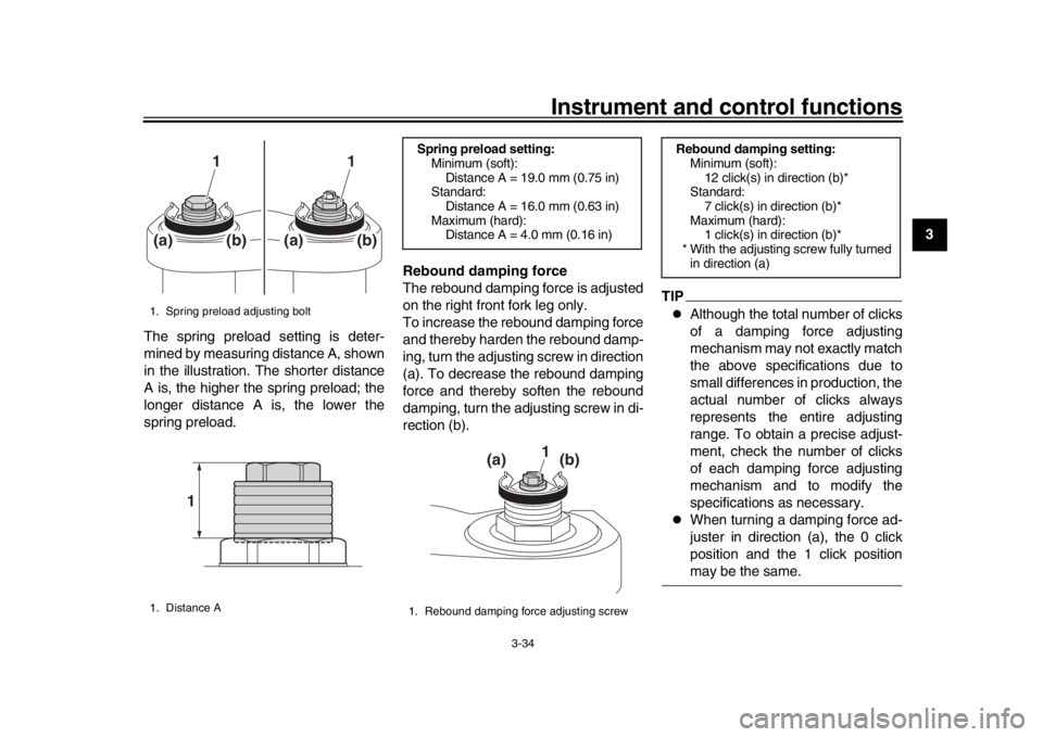 YAMAHA TRACER 900 2017 Service Manual Instrument and control functions
3-34
1
234
5
6
7
8
9
10
11
12
The spring preload setting is deter-
mined by measuring distance A, shown
in the illustration. The shorter distance
A is, the higher the 