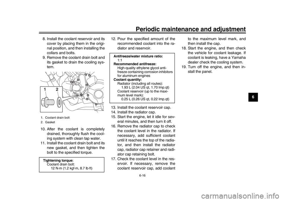 YAMAHA TRACER 900 2017  Owners Manual Periodic maintenance and adjustment6-16
1
2
3
4
567
8
9
10
11
12
8. Install the coolant reservoir and its
cover by placing them in the origi-
nal position, and then installing the
collars and bolts.
9