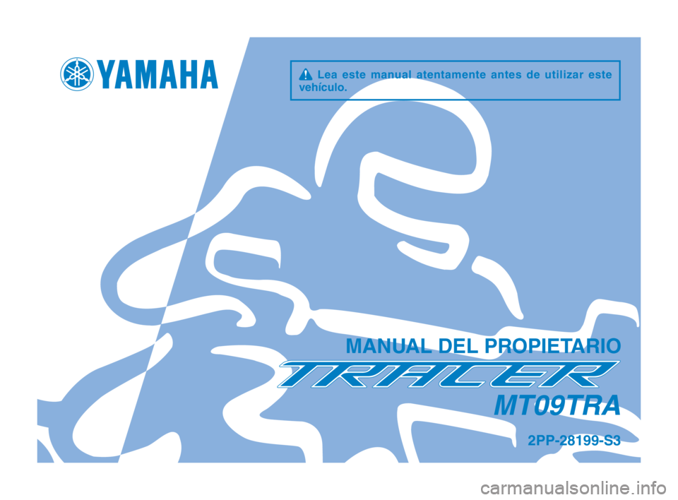 YAMAHA TRACER 900 2017  Manuale de Empleo (in Spanish) q Lea este manual atentamente antes de utilizar este 
vehículo.
MANUAL DEL PROPIETARIO
2PP-28199-S3
MT09TRA
2PP-9-S3_Euro_S_Hyoshi.indd   12016/09/14   14:20:38 