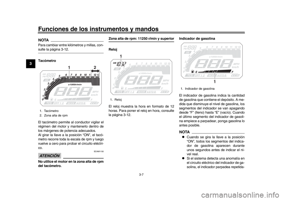 YAMAHA TRACER 900 2017 Manuale de Empleo (in Spanish) Funciones de los instrumentos y mandos
3-7
1
23
4
5
6
7
8
9
10
11
12
NOTAPara cambiar entre kiló metros y millas, con-sulte la página 3-12.
Tacómetro
El tacómetro permite al conductor vigilar el
r YAMAHA TRACER 900 2017 Manuale de Empleo (in Spanish) Funciones de los instrumentos y mandos
3-7
1
23
4
5
6
7
8
9
10
11
12
NOTAPara cambiar entre kiló metros y millas, con-sulte la página 3-12.
Tacómetro
El tacómetro permite al conductor vigilar el
r