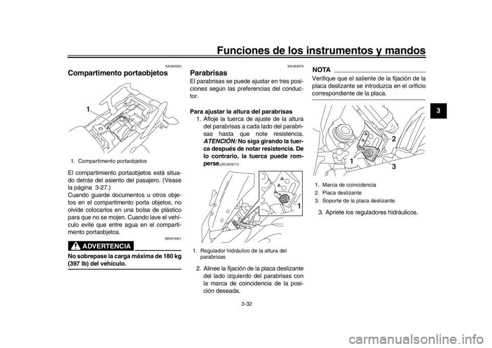 YAMAHA TRACER 900 2017 Manuale de Empleo (in Spanish) Funciones de los instrumentos y mandos
3-32
1
234
5
6
7
8
9
10
11
12
SAU62550
Compartimento portaobjetosEl compartimiento portaobjetos está situa-
do detrás del asiento del pasajero. (Vease
la pági YAMAHA TRACER 900 2017 Manuale de Empleo (in Spanish) Funciones de los instrumentos y mandos
3-32
1
234
5
6
7
8
9
10
11
12
SAU62550
Compartimento portaobjetosEl compartimiento portaobjetos está situa-
do detrás del asiento del pasajero. (Vease
la pági