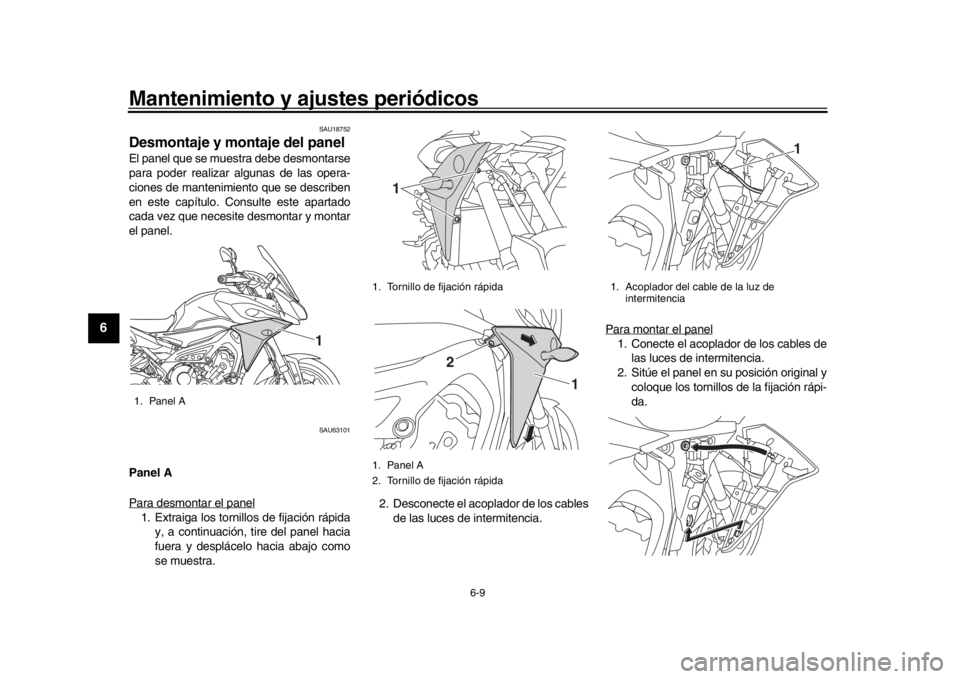 YAMAHA TRACER 900 2017 Manuale de Empleo (in Spanish) Mantenimiento y ajustes periódicos
6-9
1
2
3
4
56
7
8
9
10
11
12
SAU18752
Desmontaje y montaje del panelEl panel que se muestra debe desmontarse
para poder realizar algunas de las opera-
ciones de ma YAMAHA TRACER 900 2017 Manuale de Empleo (in Spanish) Mantenimiento y ajustes periódicos
6-9
1
2
3
4
56
7
8
9
10
11
12
SAU18752
Desmontaje y montaje del panelEl panel que se muestra debe desmontarse
para poder realizar algunas de las opera-
ciones de ma