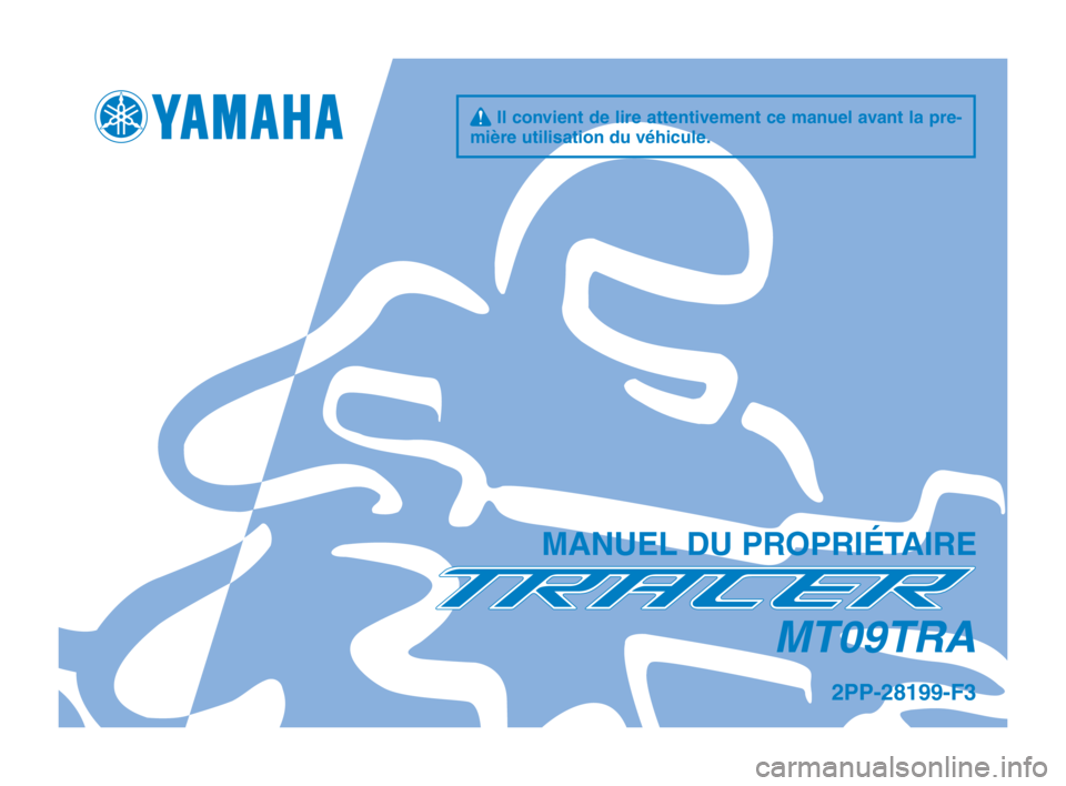 YAMAHA MT09 TRACER 2017  Manuale de Empleo (in Spanish) q Il convient de lire attentivement ce manuel avant la pre- 
mière utilisation du véhicule.
MANUEL DU PROPRIÉTAIRE
2PP-28199-F3
MT09TRA
2PP-9-F3_Euro_F_Hyoshi.indd   12016/09/14   13:14:49 