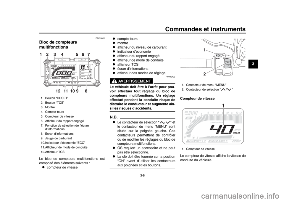 YAMAHA TRACER 900 2017  Notices Demploi (in French) Commandes et instruments
3-6
1
234
5
6
7
8
9
10
11
12
FAU76322
Bloc de compteurs 
multifonctionsLe bloc de compteurs multifonctions est
composé des éléments suivants :
compteur de vitesse

co