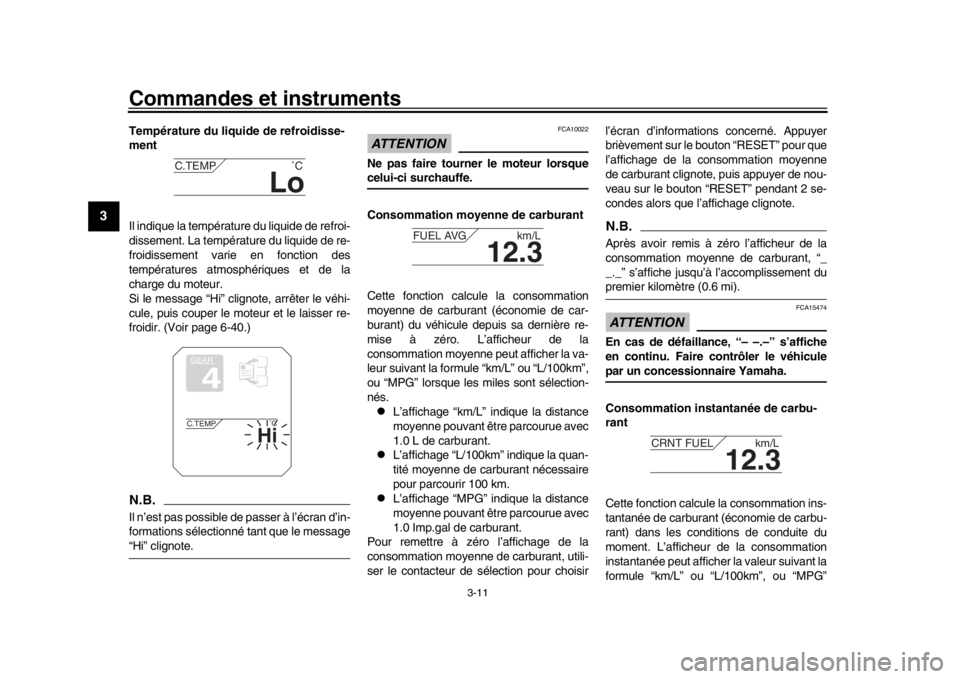 YAMAHA TRACER 900 2017  Notices Demploi (in French) Commandes et instruments
3-11
1
23
4
5
6
7
8
9
10
11
12
Température du liquide de refroidisse-
ment
Il indique la température du liquide de refroi-
dissement. La température du liquide de re-
froid