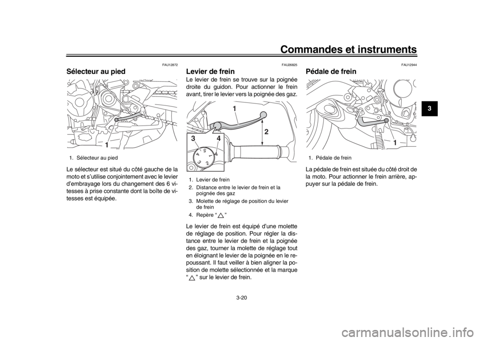 YAMAHA MT09 TRACER 2017 Manuale de Empleo (in Spanish) Commandes et instruments
3-20
1
234
5
6
7
8
9
10
11
12
FAU12872
Sélecteur au piedLe sélecteur est situé du côté gauche de la
moto et s’utilise conjointement avec le levier
d’embrayage lors du YAMAHA MT09 TRACER 2017 Manuale de Empleo (in Spanish) Commandes et instruments
3-20
1
234
5
6
7
8
9
10
11
12
FAU12872
Sélecteur au piedLe sélecteur est situé du côté gauche de la
moto et s’utilise conjointement avec le levier
d’embrayage lors du