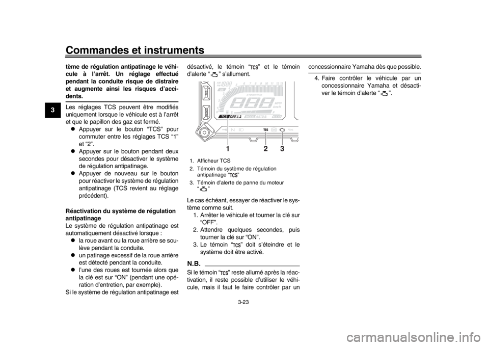 YAMAHA MT09 TRACER 2017 Manuale de Empleo (in Spanish) Commandes et instruments
3-23
1
23
4
5
6
7
8
9
10
11
12
tème de régulation antipatinage le véhi-
cule à l’arrêt. Un réglage effectué
pendant la conduite risque de distraire
et augmente ainsi YAMAHA MT09 TRACER 2017 Manuale de Empleo (in Spanish) Commandes et instruments
3-23
1
23
4
5
6
7
8
9
10
11
12
tème de régulation antipatinage le véhi-
cule à l’arrêt. Un réglage effectué
pendant la conduite risque de distraire
et augmente ainsi