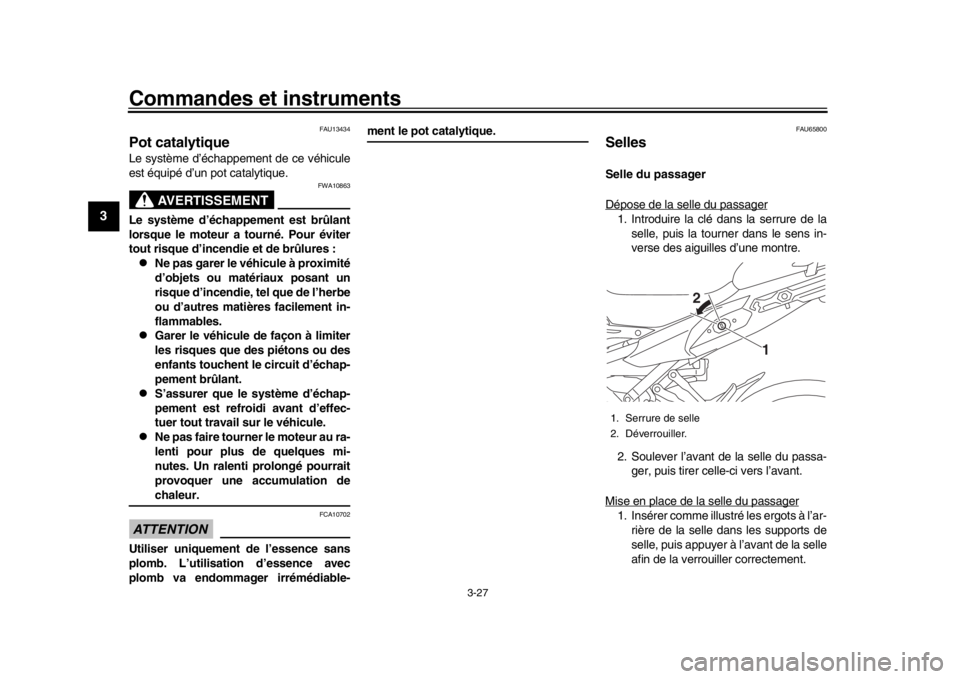 YAMAHA MT09 TRACER 2017  Manuale de Empleo (in Spanish) Commandes et instruments
3-27
1
23
4
5
6
7
8
9
10
11
12
FAU13434
Pot catalytiqueLe système d’échappement de ce véhicule
est équipé d’un pot catalytique.
AVERTISSEMENT
FWA10863
Le système d