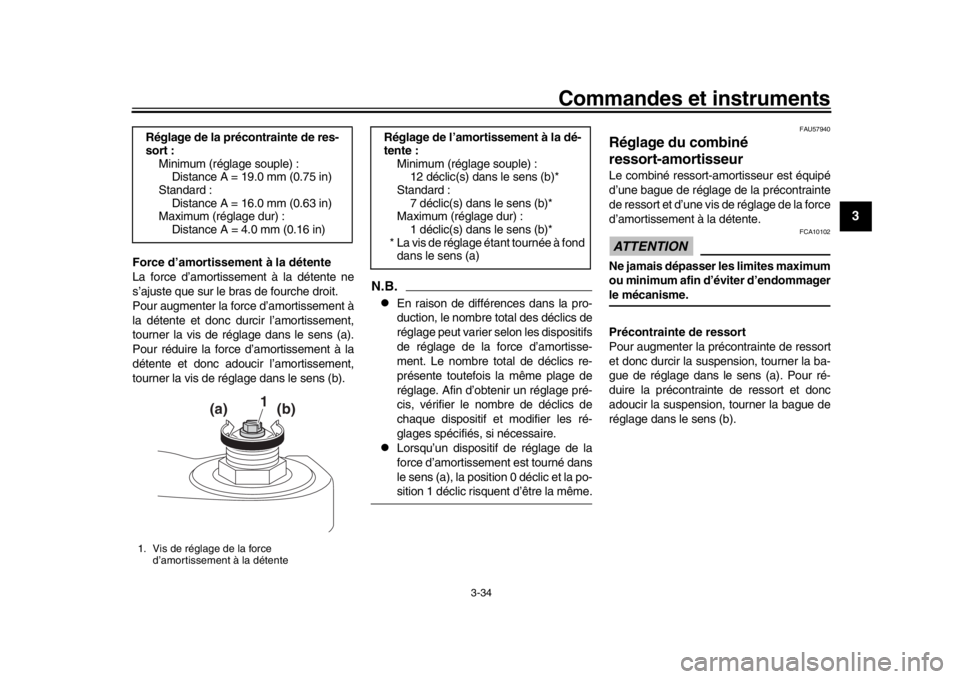 YAMAHA TRACER 900 2017  Notices Demploi (in French) Commandes et instruments
3-34
1
234
5
6
7
8
9
10
11
12
Force d’amortissement à la détente
La force d’amortissem ent à la détente ne
s’ajuste que sur le bras de fourche droit.
Pour augmenter 