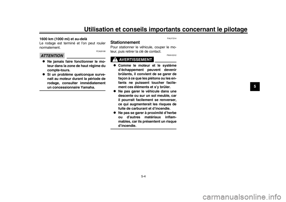 YAMAHA TRACER 900 2017  Notices Demploi (in French) Utilisation et conseils importants concernant le pilotage
5-4
1
2
3
456
7
8
9
10
11
12
1600 km (1000 mi) et au-delà
Le rodage est terminé et l’on peut rouler
normalement.ATTENTION
FCA20190

Ne 
