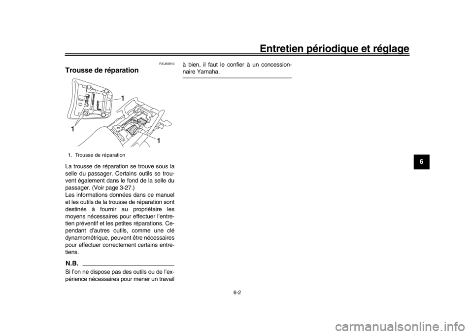 YAMAHA TRACER 900 2017  Notices Demploi (in French) Entretien périodique et réglage
6-2
1
2
3
4
567
8
9
10
11
12
FAU59910
Trousse de réparationLa trousse de réparation se trouve sous la
selle du passager. Certains outils se trou-
vent également da