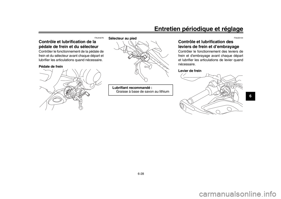 YAMAHA TRACER 900 2017 Notices Demploi (in French) Entretien périodique et réglage
6-28
1
2
3
4
567
8
9
10
11
12
FAU44276
Contrôle et lubrification de la
pédale de frein et du sélecteurContrôler le fonctionnement de la pédale de
frein et du s YAMAHA TRACER 900 2017 Notices Demploi (in French) Entretien périodique et réglage
6-28
1
2
3
4
567
8
9
10
11
12
FAU44276
Contrôle et lubrification de la
pédale de frein et du sélecteurContrôler le fonctionnement de la pédale de
frein et du s