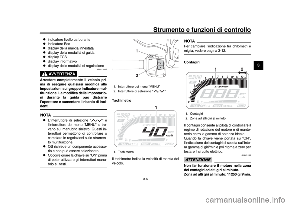 YAMAHA TRACER 900 2017 Manuale duso (in Italian) Strumento e funzioni di controllo
3-6
1
234
5
6
7
8
9
10
11
12
indicatore livello carburante
indicatore Eco
display della marcia innestata
display della modalità di guida
display YAMAHA TRACER 900 2017 Manuale duso (in Italian) Strumento e funzioni di controllo
3-6
1
234
5
6
7
8
9
10
11
12
indicatore livello carburante
indicatore Eco
display della marcia innestata
display della modalità di guida
display