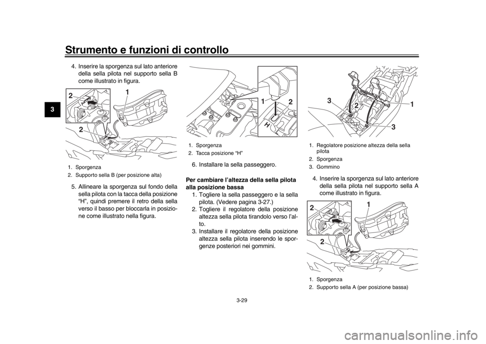YAMAHA TRACER 900 2017 Manuale duso (in Italian) Strumento e funzioni di controllo
3-29
1
23
4
5
6
7
8
9
10
11
12
4. Inserire la sporgenza sul lato anteriore della sella pilota nel supporto sella B
come illustra to in figura.
5. Allineare la sporgen YAMAHA TRACER 900 2017 Manuale duso (in Italian) Strumento e funzioni di controllo
3-29
1
23
4
5
6
7
8
9
10
11
12
4. Inserire la sporgenza sul lato anteriore della sella pilota nel supporto sella B
come illustra to in figura.
5. Allineare la sporgen