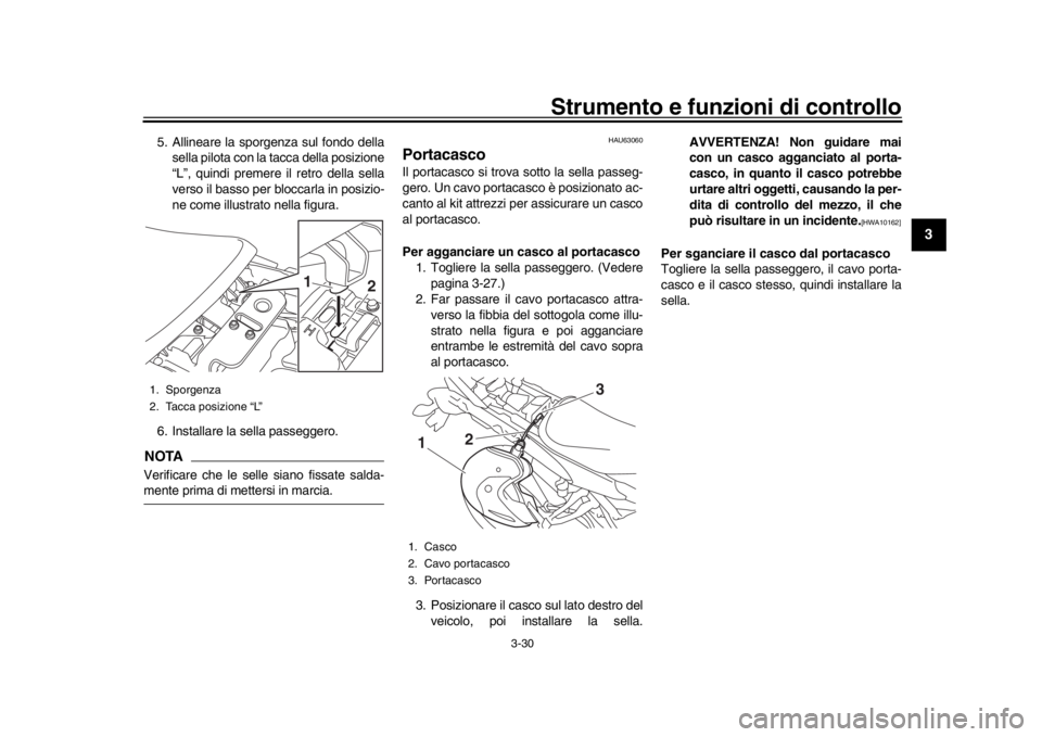 YAMAHA TRACER 900 2017 Manuale duso (in Italian) Strumento e funzioni di controllo
3-30
1
234
5
6
7
8
9
10
11
12
5. Allineare la sporgenza sul fondo della sella pilota con la tacca della posizione
“L”, quindi premere il retro della sella
verso i YAMAHA TRACER 900 2017 Manuale duso (in Italian) Strumento e funzioni di controllo
3-30
1
234
5
6
7
8
9
10
11
12
5. Allineare la sporgenza sul fondo della sella pilota con la tacca della posizione
“L”, quindi premere il retro della sella
verso i