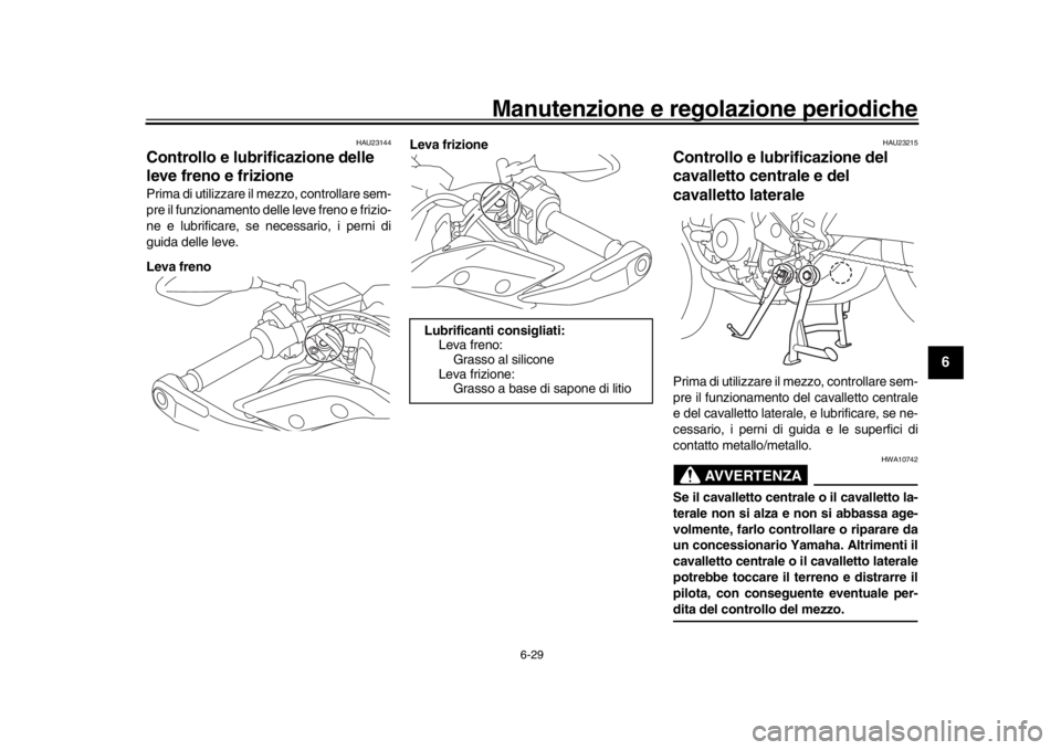 YAMAHA TRACER 900 2017 Manuale duso (in Italian) Manutenzione e regolazione periodiche
6-29
1
2
3
4
567
8
9
10
11
12
HAU23144
Controllo e lubrificazione delle
leve freno e frizionePrima di utilizzare il mezzo, controllare sem-
pre il funzionamento YAMAHA TRACER 900 2017 Manuale duso (in Italian) Manutenzione e regolazione periodiche
6-29
1
2
3
4
567
8
9
10
11
12
HAU23144
Controllo e lubrificazione delle
leve freno e frizionePrima di utilizzare il mezzo, controllare sem-
pre il funzionamento