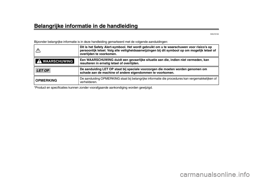 YAMAHA TRACER 900 2017  Instructieboekje (in Dutch) Belangrijke informatie in de handleiding
DAU10134
Bijzonder belangrijke informatie is in deze handleiding gemarkeerd met de volgende aanduidingen:
*Product en specificaties kunnen zonder voorafgaande 
